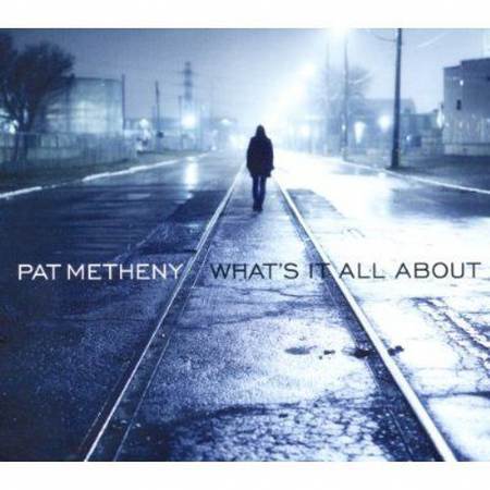 Music Diary Review: Pat Metheny – What’s It All About (2011)